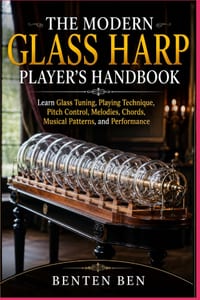The Modern Glass Harp Player's Handbook: Learn Glass Tuning, Playing Technique, Pitch Control, Melodies, Chords, Musical Patterns, and Performance cover