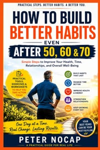 How to Build Better Habits After 50, 60 & 70: Simple Steps to Improve Your Health, Time, Relationships, and Overall Well-Being cover