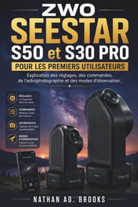 ZWO SEESTAR S50 et S30 PRO POUR LES PREMIERS UTILISATEURS: Explication des réglages, des commandes, de l'astrophotographie et des modes d'observation. cover