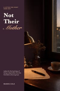 Not Their Mother: Letters for the Hard Days of Being a Stepmother, from the First Hello to the Long Haul cover