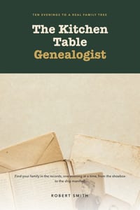 The Kitchen Table Genealogist: Genealogy for Beginners in Ten Evenings: Find Your Family in the Census, the Ship Manifest, and the Records You Already cover