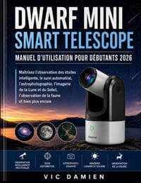 Dwarf Mini Smart Télescope Manuel d'Utilisation Pour Débutants 2026: Maîtrisez l'observation intelligente des étoiles, le suivi automatisé, l'astropho cover