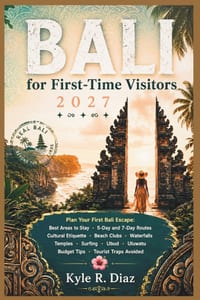 Bali for First-Time Visitors 2027: Plan Your First Bali Escape: Best Areas to Stay - 5-Day and 7-Day Routes Cultural Etiquette - Beach Clubs - Waterfa cover