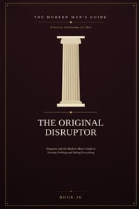 The Original Disruptor: Diogenes and the Modern Man's Guide to Owning Nothing and Ruling Everything cover