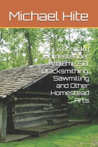 Kentucky Homesteader Volume 50: Blacksmithing, Sawmilling and Other Homestead Arts cover