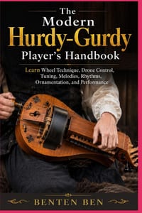 The Modern Hurdy-Gurdy Player's Handbook: Learn Wheel Technique, Drone Control, Tuning, Melodies, Rhythms, Ornamentation, and Performance cover