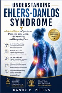Understanding Ehlers-Danlos Syndrome: A Practical Guide to Symptoms, Diagnosis, Daily Living, Self-Advocacy, and Navigating Care cover