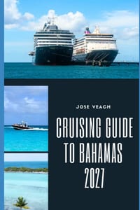 Cruising Guide to Bahamas 2027: Exploring Crystal Waters, Tropical Islands, Hidden Anchorages and Unforgettable Coastal Adventures cover