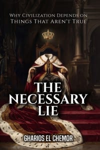 The Necessary Lie: Why Civilization Depends on Things That Aren't True cover