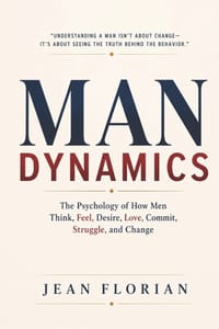 Man Dynamics: The Psychology of How Men Think, Feel, Desire, Love, Commit, Struggle, and Change cover