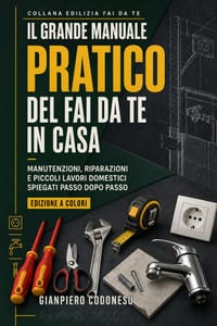 Il Grande Manuale PRATICO del fai da te in Casa: Manutenzioni, riparazioni e piccoli lavori domestici spiegati passo dopo passo cover