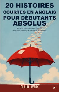 20 histoires courtes en anglais pour débutants absolus: Lectures bilingues anglais-français avec traduction complète, vocabulaire, grammaire simple et cover