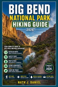 Big Bend National Park Hiking Guide: The Complete Hiking Guide to Trails, Scenic Views, Desert Adventures, Maps, Safety Tips, and Planning Your Big Be cover