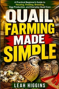Quail Farming Made Simple: A Practical Beginner's Guide To Housing, Feeding, Breeding, Egg Production, And Everyday Quail Care cover
