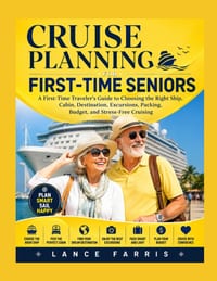 Cruise Planning for First-Time Seniors: A First-Time Traveler's Guide to Choosing the Right Ship, Cabin, Destination, Excursions, Packing, Budget, and cover