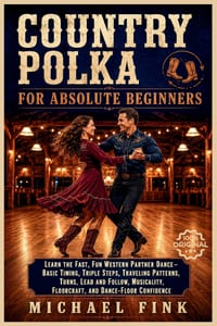 Country Polka for Absolute Beginners: Learn the Fast, Fun Western Partner Dance-Timing, Triple Steps, Traveling Patterns, Turns, Lead and Follow, Musi cover