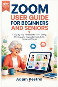 Zoom User Guide for Beginners and Seniors: A Step-by-Step Handbook for Video Calling, Meetings, and Staying Connected with Family and Friends cover