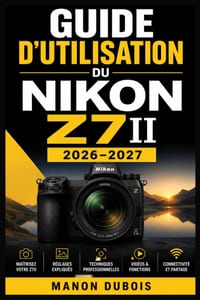 Guide d'utilisation du Nikon Z7II 2026-2027: Maîtriser la prise de vue plein format, la mise au point rapide, la vidéo 4K, les commandes avancées et l cover