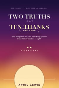 Two Truths and Ten Thanks: A Year of Morning Practice of Affirmation and Gratitude cover