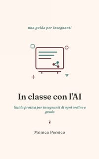 In classe con l'AI: Guida pratica per insegnanti di ogni ordine e grado cover