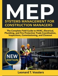 MEP Systems Management for Construction Managers: The Complete Field Guide to HVAC, Electrical, Plumbing, and Fire Protection Trade Coordination, Insp cover