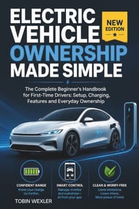 Electric Vehicle Ownership Made Simple: The Complete Beginner's Handbook for First-Time Drivers: Setup, Charging, Features and Everyday Ownership cover