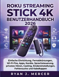 Roku Streaming Stick 4K Benutzerhandbuch 2026: Einfache Einrichtung, Fernabkürzungen, Wi-Fi-Fixs, Apps, Kanäle, Sprachsteuerung, privates Hören, Casti cover
