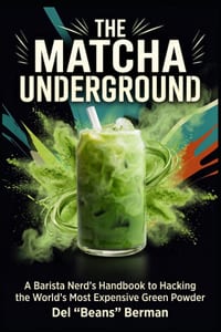 The Matcha Underground: A Barista Nerd's Handbook to Hacking the World's Most Expensive Green Powder cover