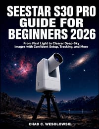 Seestar S30 Pro Guide for Beginners 2026: From First Light to Clearer Deep-Sky Images with Confident Setup, Tracking, and More cover