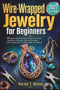 Wire-Wrapped Jewelry for Beginners 2027: 30 Step-by-Step Illustrated Projects for Crystals, Cabochons, Pendants, Rings and Earrings - Tools, Gauges an cover