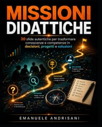 Missioni Didattiche: 30 sfide autentiche per trasformare conoscenze e competenze in decisioni, progetti e soluzioni cover