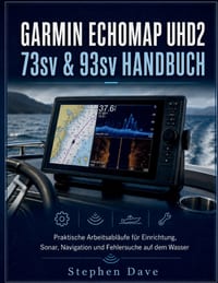 GARMIN ECHOMAP UHD2 73sv & 93sv HANDBUCH: Praktische Arbeitsabläufe für Einrichtung, Sonar, Navigation und Fehlersuche auf dem Wasser cover