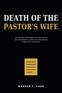 Death Of The Pastor's Wife: The True Story of Kari Baker, the Texas Minister Who Murdered Her, and the Family That Refused to Believe the Suicide Note cover