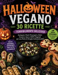 Ricettario Vegano di Halloween: 30 Ricette Terribilmente Deliziose: Ricette Vegane Facili e Creative per Halloween Antipasti Spaventosi, Piatti Princi cover