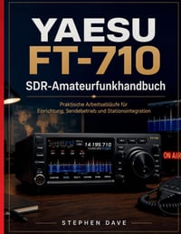YAESU FT-710 SDR-Amateurfunkhandbuch: Praktische Arbeitsabläufe für Einrichtung, Sendebetrieb und Stationsintegration cover