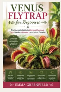 Venus Flytraps for Beginners: The Complete Guide to Dionaea Muscipula Care, Feeding, Dormancy, and Indoor Growing cover