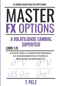 A Volatilidade Cambial Superfície: Master Fx Options Opções de Moeda No Mercado de Balcão E O Carry Trade Livro 1 cover