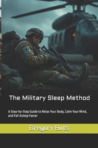 The Military Sleep Method: A Step-by-Step Guide to Relax Your Body, Calm Your Mind, and Fall Asleep Faster cover
