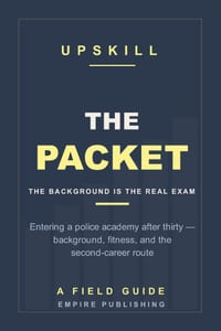 The Packet: Entering a Police Academy After Thirty - Background, Fitness, and the Second-Career Route into Law Enforcement (A Field Guide) cover