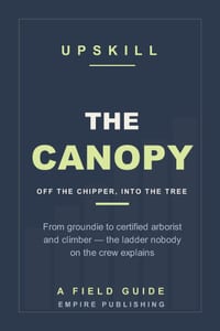 The Canopy: From Groundie to Certified Arborist and Climber - Getting Off the Chipper and Into the Tree (A Field Guide) cover
