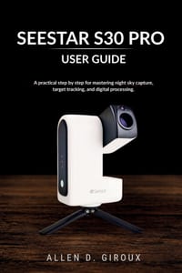Seestar S30 Pro User Guide: A practical step by step for mastering night sky capture, target tracking, and digital processing. cover