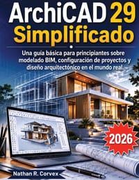 ArchiCAD 29 Simplificado: Una guía básica para principiantes sobre modelado BIM, configuración de proyectos y diseño arquitectónico en el mundo real. cover