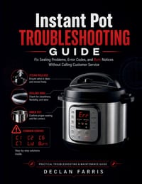 Instant Pot Troubleshooting Guide: Fix Sealing Problems, Error Codes, and Burn Notices Without Calling Customer Service cover