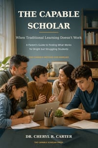The Capable Scholar: When Traditional Learning Doesn't Work.: A Parent's Guide to Finding What Works for Bright but Struggling Students cover