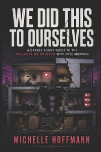We Did This to Ourselves: A Darkly Funny Guide to the Collapse We Ordered with Free Shipping cover