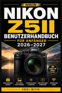 Nikon Z5ii Benutzerhandbuch Für Anfänger 2026-2027: Vollformatfotografie meistern: Einrichtung, Autofokus, Bildstabilisierung, Video, Objektivwahl und cover