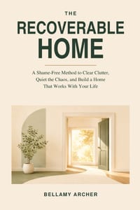 The Recoverable Home: A Shame-Free Method to Clear Clutter, Quiet the Chaos, and Build a Home That Works With Your Life cover