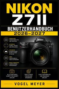Nikon Z7ii Benutzerhandbuch 2026-2027: Praxiswissen: spiegellose Fotografie - Autofokus - Belichtung - Video - kreative Aufnahmetechniken cover