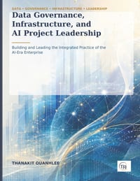 Data Governance, Infrastructure, and AI Project Leadership: Building and Leading the Integrated Practice of the AI-Era Enterprise cover