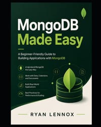 MongoDB Made Easy: A Beginner-Friendly Guide to Building Applications with MongoDB cover